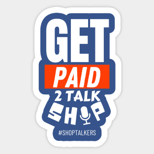 Get Paid 2 Talk Shop Sticker